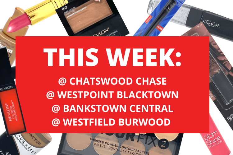 💄 💋 CHATSWOOD CHASE + WESTPOINT BLACKTOWN + WESTFIELD BURWOOD + BANKSTOWN CENTRAL 💋 💄 17th October - 23rd October 2022